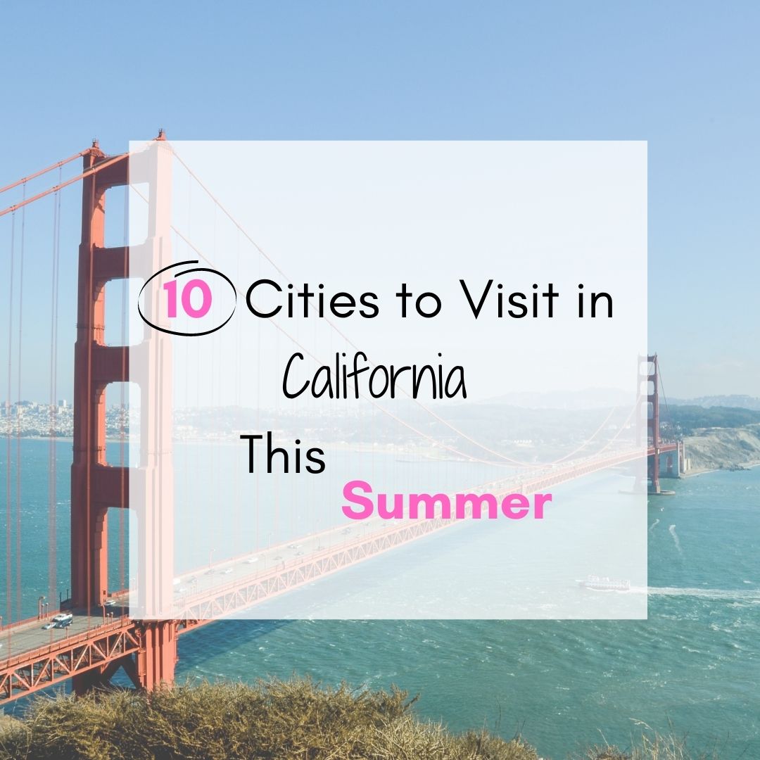 10 cities to visit in CA this summer